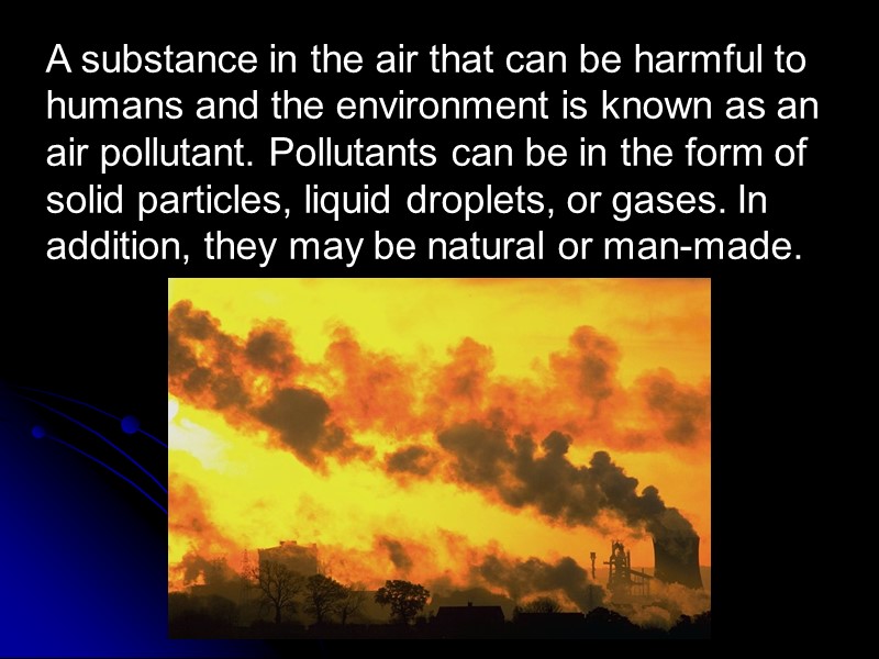 A substance in the air that can be harmful to humans and the environment